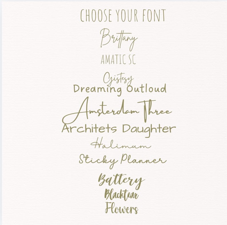 May include: A beige background with the text "CHOOSE YOUR FONT" in a serif font. Below are examples of different fonts, including "Brittany", "AMATIC SC", "Gistesy", "Dreaming Outloud", "Amsterdam Three", "Architets Daughter", "Halimum", "Sticky Planner", "Battery", "Blacktear", and "Flowers".