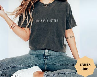 His Way Is Better Shirt, Comfort Colors® Christian Tee, Minimalist Faith Shirt, Jesus Quote Gift For Teens, Religious Unisex Apparel