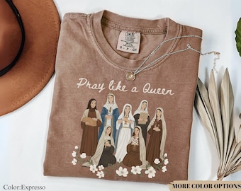 Comfort Colors® Catholic Saint Shirt, Pray Like A Queen Tee, Marian Virgin Mary Shirt, Gift For Catholic Women, All Saints Day Top