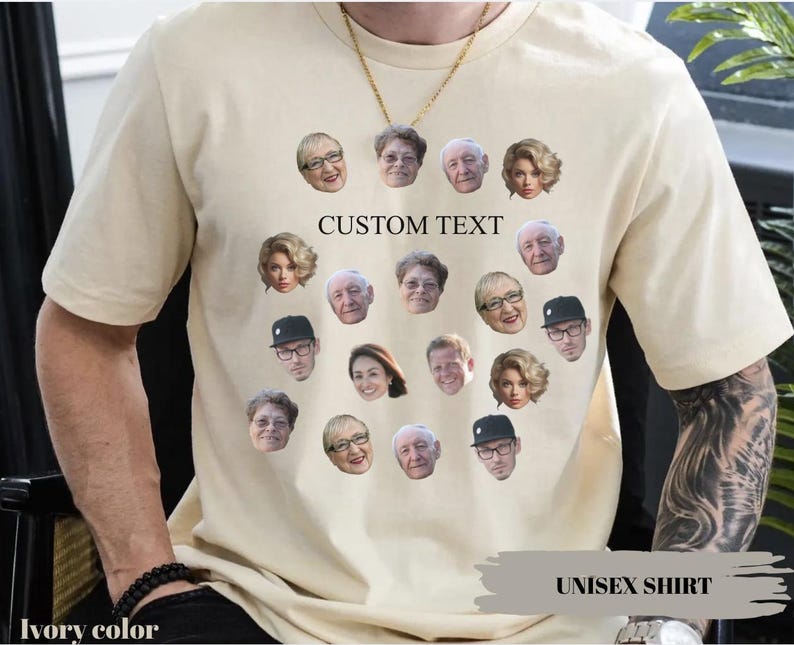 May include: Ivory-colored unisex shirt with custom text and multiple faces printed on the front. The shirt features the words "CUSTOM TEXT" and "UNISEX SHIRT".