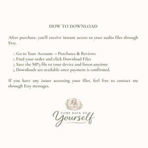 May include: A cream-colored digital download instruction sheet with the text "HOW TO DOWNLOAD" at the top. The text provides instructions on how to access audio files after purchase on Etsy. The bottom of the sheet has the words "COME BACK TO Yourself" in a script font.