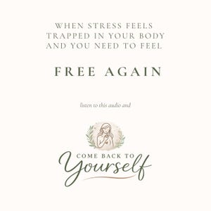 May include: A cream-colored graphic with text that reads "WHEN STRESS FEELS TRAPPED IN YOUR BODY AND YOU NEED TO FEEL FREE AGAIN." Below the text is the phrase "listen to this audio and" and a small illustration of a woman. The words "COME BACK TO YOURSELF" are written below the illustration.