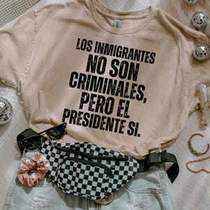 Immigrants Are Not Criminals But The President Is-Anti Trump Shirt,Feminist Shirt,Democrat Gift,Sarcastic Tee,Pro Immigration Shirt,Activist