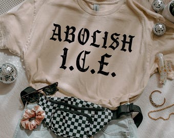 Abolish ICE Shirt, Pro Immigrant Shirt, Social Justice Shirt, Immigration Shirt, Activist Protest Shirt, No Human is Illegal, Anti Trump