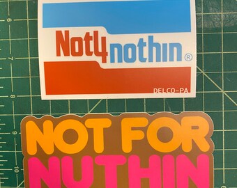 May include: Two stickers with the text "Not for nothin'" in different styles. The top sticker is blue, red, and white with the text "Not4nothin'" and "DELCO-PA". The bottom sticker is brown with orange and pink text.