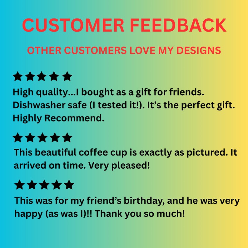 May include: A graphic with the text "CUSTOMER FEEDBACK" in red, and "OTHER CUSTOMERS LOVE MY DESIGNS" in green. Below are customer reviews with star ratings, praising the quality and appearance of the products.