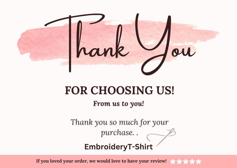The image is a pink watercolor-style background with the text "Thank You" written in cursive. Below the text, there is a message that reads "FOR CHOOSING US! From us to you. Thank you so much for your purchase." The text also includes a mention of an "Embroidery T-Shirt" and a call to action at the bottom, which says "If you loved your order, we would love to have your review!"