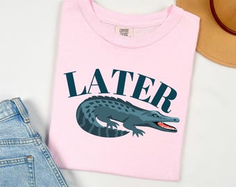 Later Gator Shirt, Retro Gator Shirt, Sarcastic Gator Shirt, Alligator Shirt, Crocodile Shirt, Florida Shirt, Funny Mom Shirt,Trendy Apparel