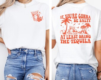 If You're Gonna Be Salty At Least Bring The Tequila Shirt, Funny Summer Shirt, Trendy Holiday Tee, Beach Party Shirt, Funny Vacation Tee