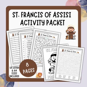 May include: An activity packet featuring St. Francis of Assisi, with the text "St. Francis of Assisi Activity Packet" at the top. The packet includes 8 pages with mazes, word searches, and coloring pages. US Letter and A4 sizes are included.