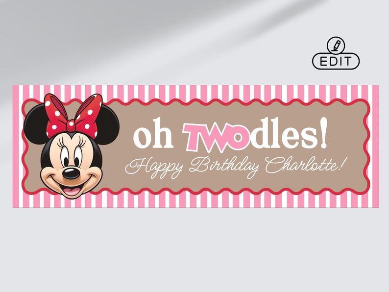 May include: A rectangular banner featuring a pink and white vertical striped border and a brown center panel. The design includes a graphic of Minnie Mouse and the text "oh TWOdles! Happy Birthday Charlotte!" in white and pink lettering.