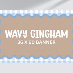 May include: A banner with the text "WAVY GINGHAM 36 X 60 BANNER". The banner has a light brown center with a wavy blue border and a blue and white gingham pattern background.