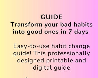 Get rid of Bad Habits, Build Healthy habits | Healthy habit tracker | Bad habit guide| 7-Day Guide | Printable | Digital | Instant Download