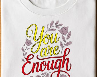Du är tillräckligt T-shirt PNG, inspirerande citat T-shirt, motiverande blommig T-shirt, positivt budskap T-shirt, mental hälsa T-shirt, självkärleksgåva