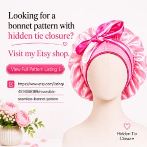 May include: A bright pink satin bonnet with a gathered design and a tied ribbon closure on top. The bonnet is displayed on a mannequin head. Text on the image reads: Looking for a bonnet pattern with hidden tie closure? Visit my Etsy shop.