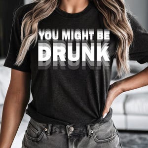 You Might Be DRUNK, PNG.SVG Casual T-Shirt, Gift for Drink Lovers, Essential Party Wear, Fun Beer Shirt, Unisex