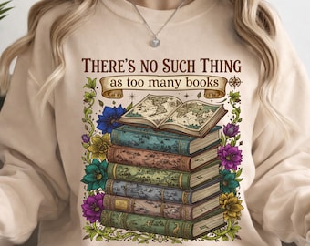 There’s No Such Thing as Too Many Books Floral Png, Book Lover, Magic library, Colorful Floral Book, Wild Flowers, Book Png for Shirts