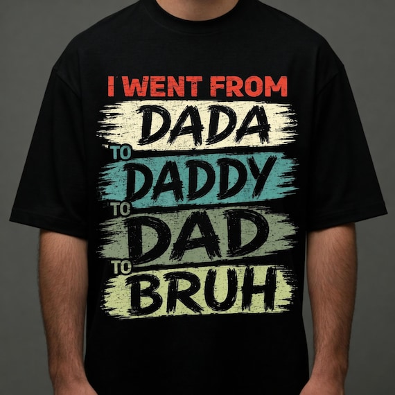I Went from Dada to Daddy to Dad to Bruh Png, Funny Fathers Day Png, Funny Dad Quote Png, Dad Life Png