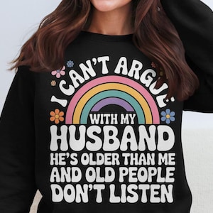 I Can&#39;t Argue With My Husband He&#39;s Older Than Me And Old People Don&#39;t Listen Png, Funny Wife, Funny Mom, Marriage Humor
