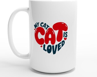 My Cat Is Loved White 15oz Ceramic Mug Is a Perfect Gift For the Cat Lovers in Your Life