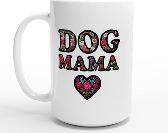 Dog Mama White 15oz Ceramic Mug Is the Perfect Gift for Dog Moms Everywhere
