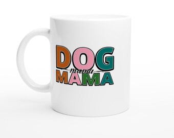 Dog Mama White 11oz Ceramic Mug Is a Perfect Mother's Day Gift or For Dog Moms Year-Round