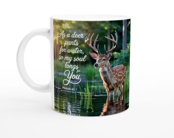 As a deer pants for water, so my soul longs for you Scripture White 11oz Ceramic Mug