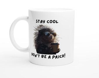Stay Cool - Don't Be a Prick! Edgy White 11oz Fun Ceramic Mug for Humor Loving Friends