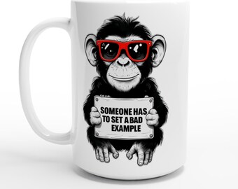 Fun Chimpanzee Mug - Someone Has To Set a Bad Example - White 15oz Ceramic Mug