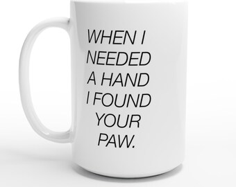 When I Needed a Hand Dog Lover Mug - White 15oz Ceramic Coffee Cup, Pet Gift, Paw Print Design, Animal Friend Supportive Quote Mug