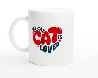 My Cat Is Loved White 11oz Ceramic Mug Is a Perfect Gift for the Cat Lover You Know