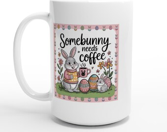 Mug Somebunny Needs Coffee 15oz Ceramic Cup Funny Bunny Gift Tea Mug for Coffee Lovers Easter Present