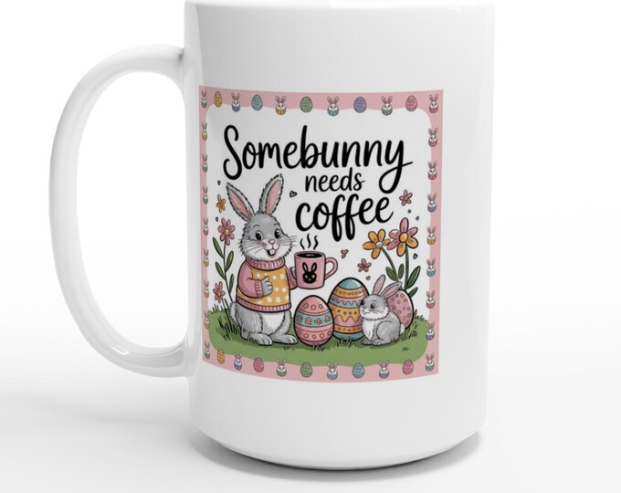 Featured listing image: Mug Somebunny Needs Coffee 15oz Ceramic Cup Funny Bunny Gift Tea Mug for Coffee Lovers Easter Present