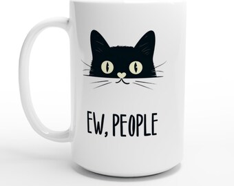 Sarcastic Cat Lover Mug - Ew, People - White 15oz Ceramic Mug - Bringing Some Humor to Home or Office