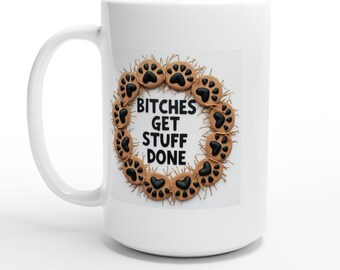 Mug - Bitches Get Stuff Done White 15oz Ceramic Coffee Cup, Motivational Funny Gift, Office Desk Drinkware
