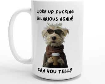 Woke Up Fucking Hilarious Again! Edgy White 15oz Ceramic Mug for Fun With Friends