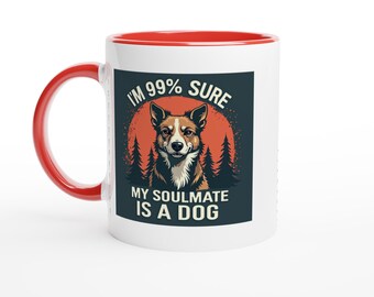 I'm 99% Sure My Soulmate Is a Dog - White - Red - Black 11oz Ceramic Mug with Color Inside