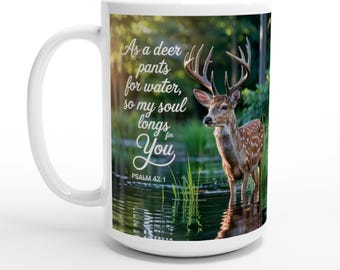 As a deer pants for water, so my soul longs for you Scripture White 15oz Ceramic Mug
