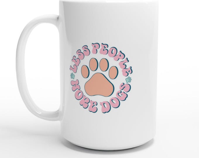 Featured listing image: Mug - Less People More Dogs White 15oz Ceramic Coffee Cup Funny Dog Lover Gift Tea Mug