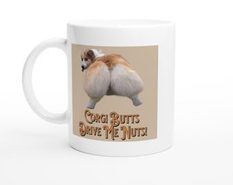 Corgi Ceramic Mug 11oz - Funny Corgi Butts Drive Me Nuts Coffee Cup, Cute Dog Lover Gift, White Pet Mug for Tea & Hot Drinks