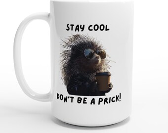Stay Cool - Don't Be a Prick! Edgy White 15oz Ceramic Mug for Fun Humor Friends