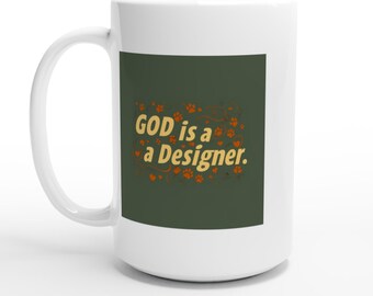 God Is a Designer White 15oz Ceramic Mug Acknowledging Our Beloved Dog's Creator Every Day