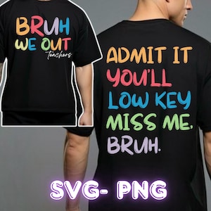 Bruh We Out Teacher PNG, Last Day of School SVG, Admit It You&#39;ll Lowkey Miss Me PNG, Funny Teacher Png, Bruh Png, Teacher Appreciation Gift