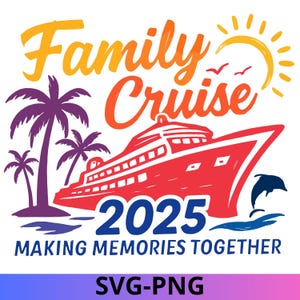 Family Cruise 2025 Svg, Making memories together, Family Cruise Svg, Cruise 2025 Svg, Family Vacation shirts, Family cruise shirt, png, svg