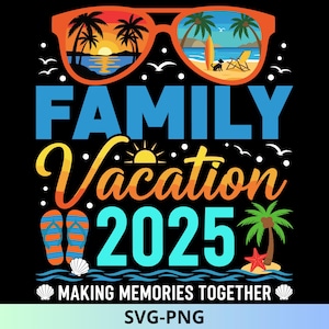 Family Vacation Trip 2025 Svg, Family Trip Png, Family Beach Trip Png, Vacation Png, Travel Png, Summer Vacations, Family Vacation Shirt Png