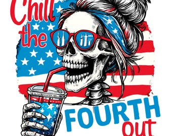 Chill The Fourth Out PNG 4th of july Png Funny Skeleton Fourth of July Retro 4th July Snarky America Independence Day SUBLIMATION ORIGINAL