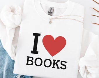 I Love Books Sweatshirt, Cozy Bookish Sweatshirt Gift For Reader, Funny Reading Book Club Crewneck, Bookish Librarian Reading Sweater
