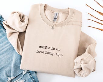 Funny Coffee Is My Love Language Crewneck Sweatshirt, Coffee Lover Gift