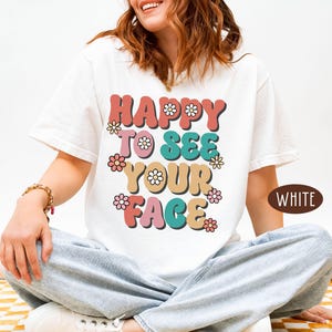 Happy To See Your Face Comfort Colors T-Shirt, Back To School Teacher Shirt, First Day of School Tee, Teacher Appreciation Gift