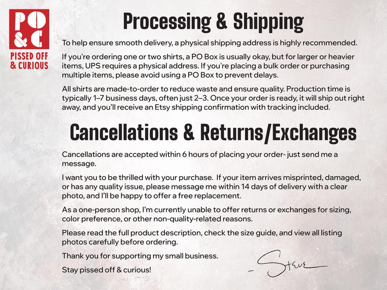 May include: A white background with black text detailing processing, shipping, cancellations, and returns. The text includes information about order processing times, shipping addresses, and return policies. The logo "Pissed Off & Curious" is in the upper left corner.
